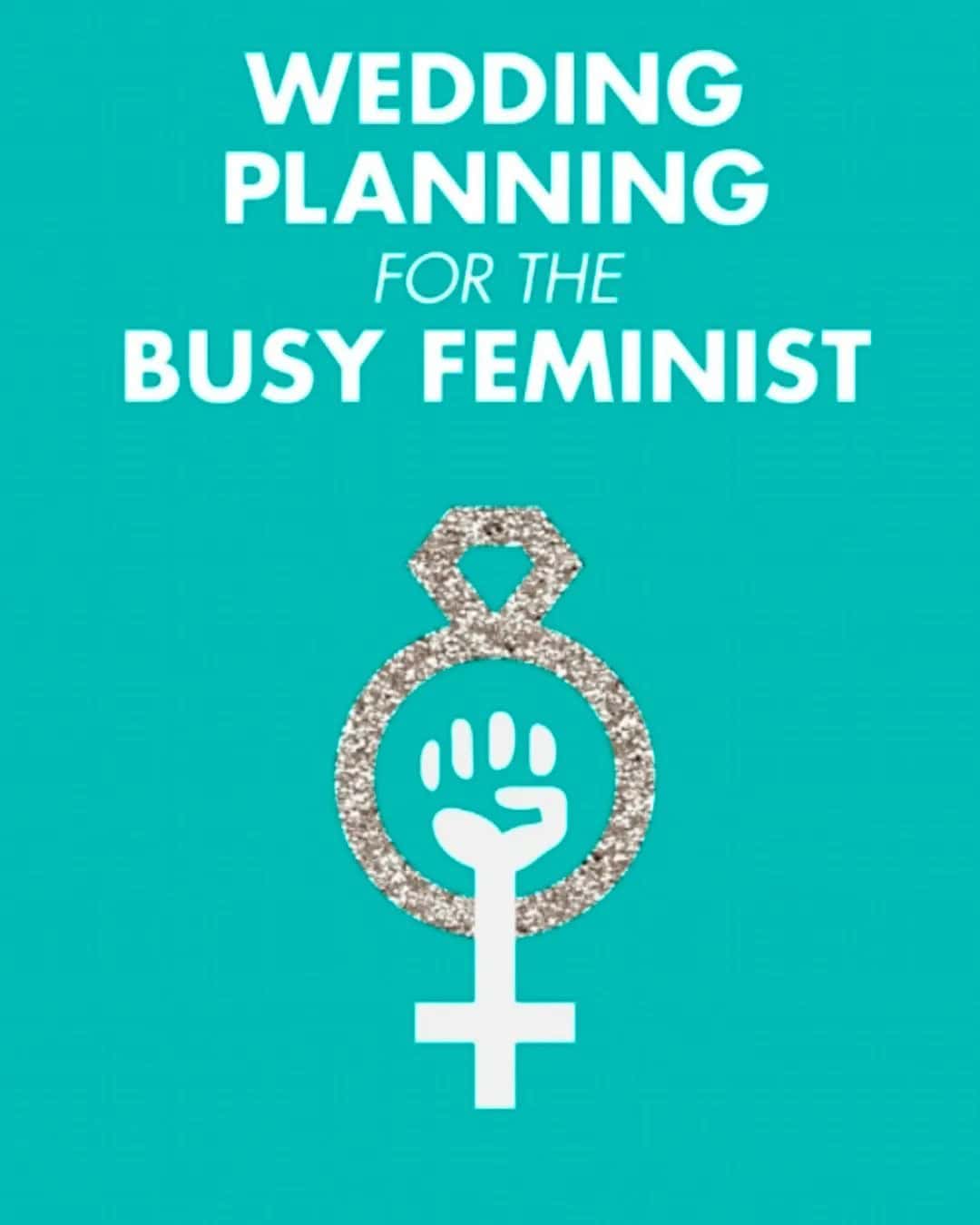 Wedding Planning For The Busy Feminist